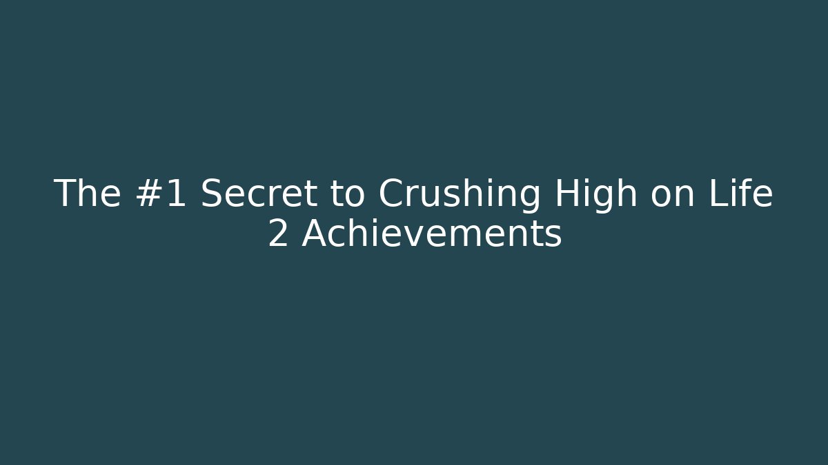 The #1 Secret to Crushing High on Life 2 Achievements