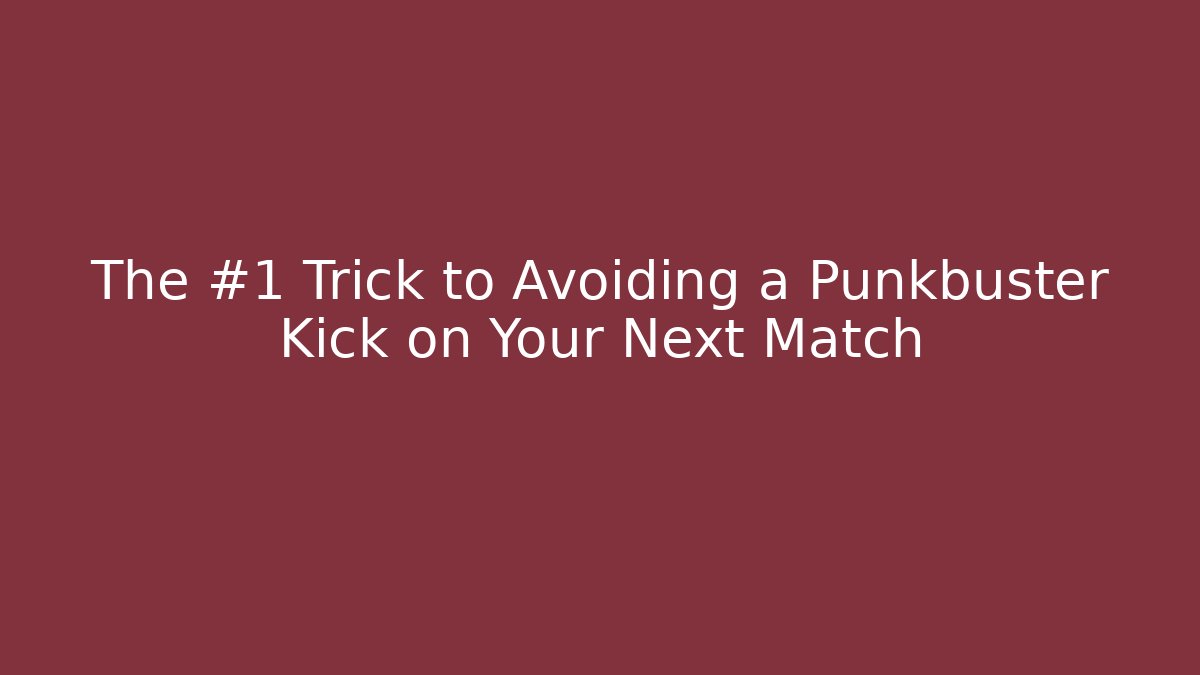 The #1 Trick to Avoiding a Punkbuster Kick on Your Next Match