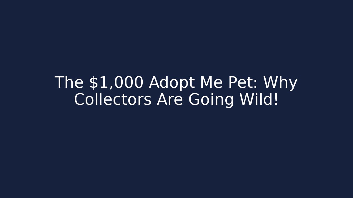 The $1,000 Adopt Me Pet: Why Collectors Are Going Wild!