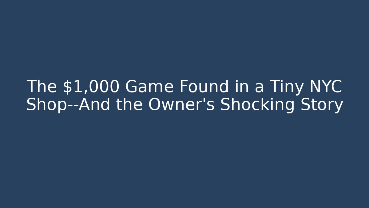 The $1,000 Game Found in a Tiny NYC Shop—And the Owner’s Shocking Story