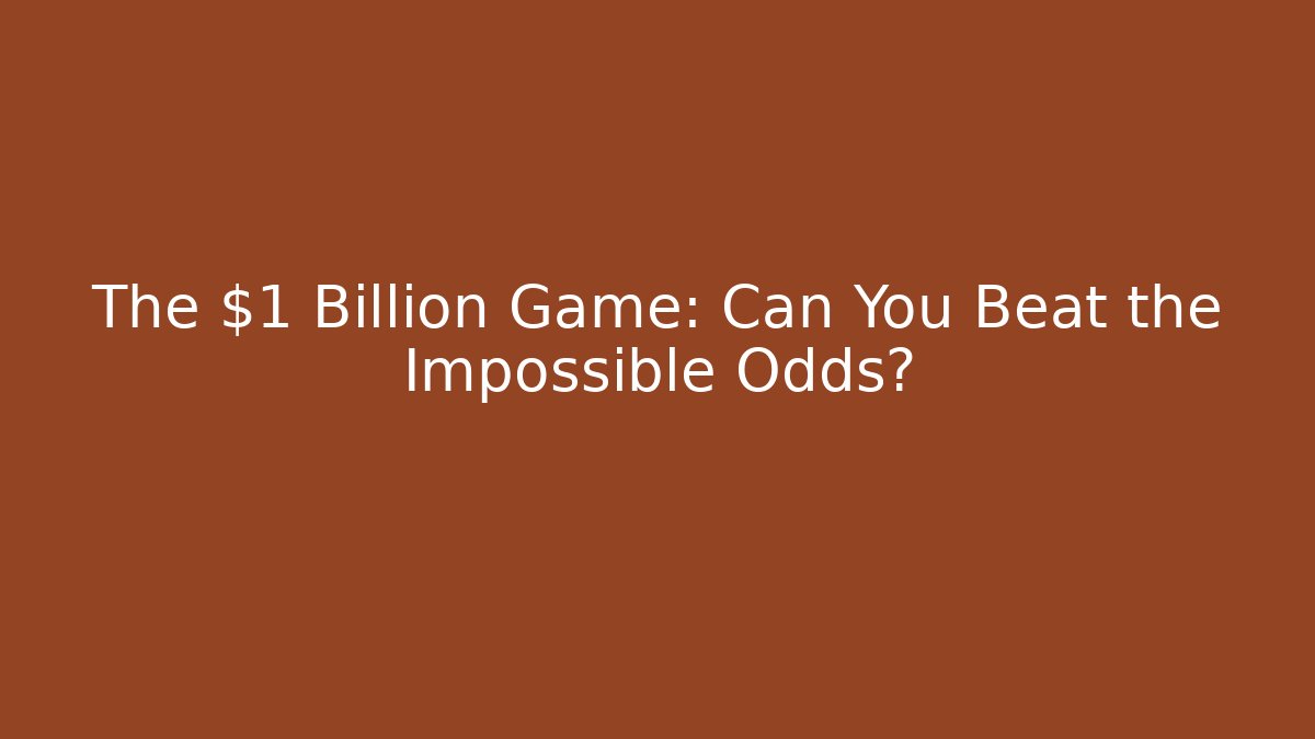 The $1 Billion Game: Can You Beat the Impossible Odds?