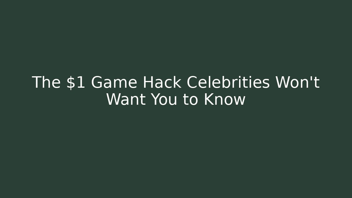 The $1 Game Hack Celebrities Won't Want You to Know