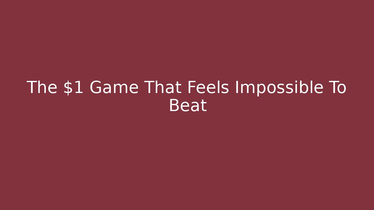 The $1 Game That Feels Impossible To Beat