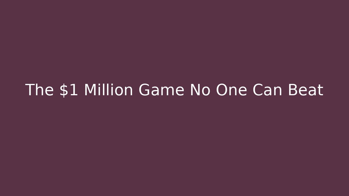 The $1 Million Game No One Can Beat