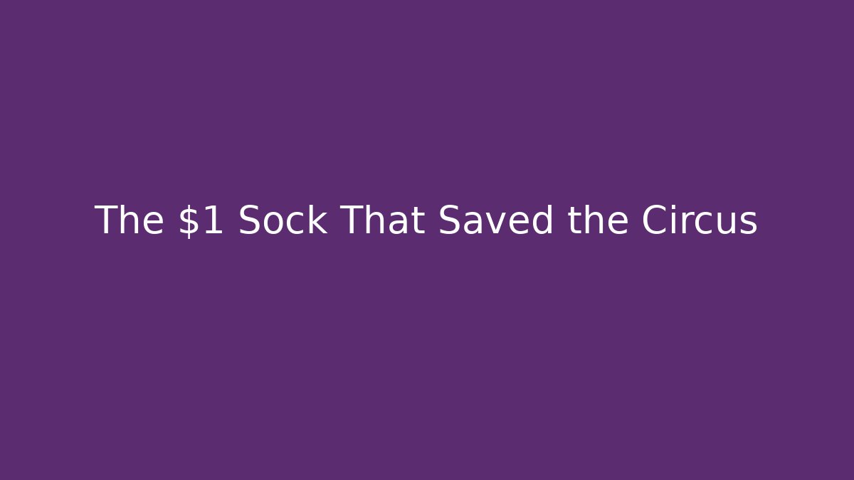 The $1 Sock That Saved the Circus