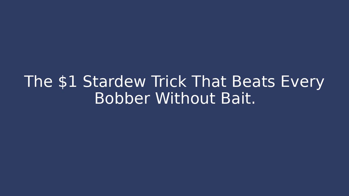 The $1 Stardew Trick That Beats Every Bobber Without Bait. - Método de Aprovação