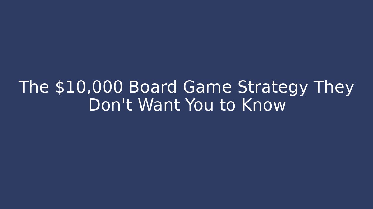 The $10,000 Board Game Strategy They Don't Want You to Know