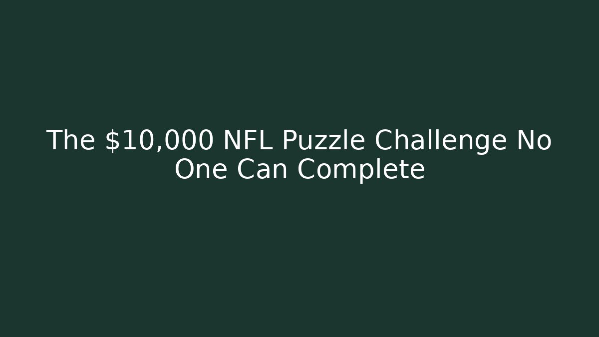 The $10,000 NFL Puzzle Challenge No One Can Complete