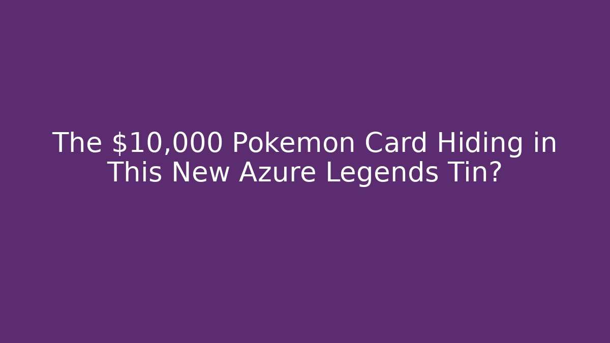 The $10,000 Pokémon Card Hiding in This New Azure Legends Tin?