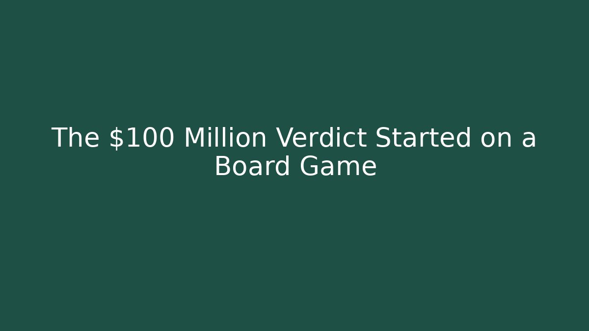 The $100 Million Verdict Started on a Board Game