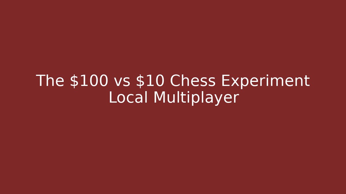 The $100 vs $10 Chess Experiment Local Multiplayer