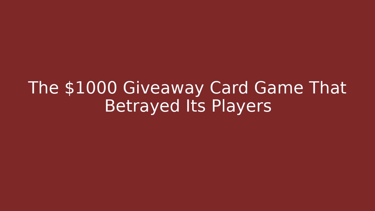 The $1000 Giveaway Card Game That Betrayed Its Players