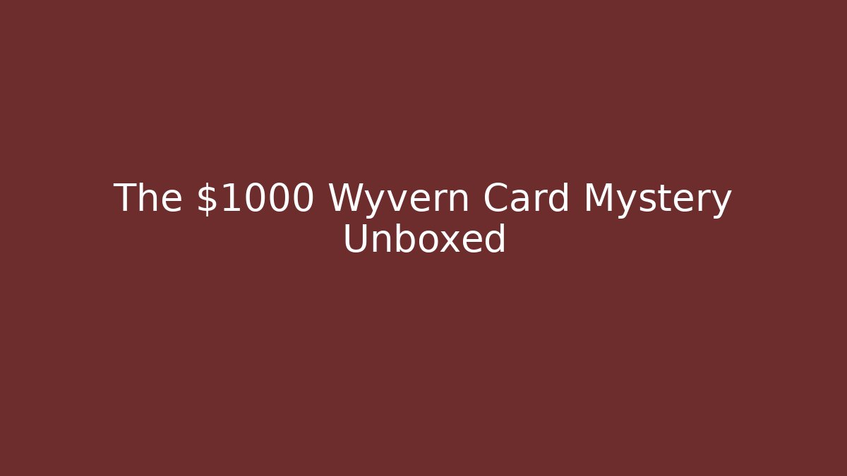 The $1000 Wyvern Card Mystery Unboxed