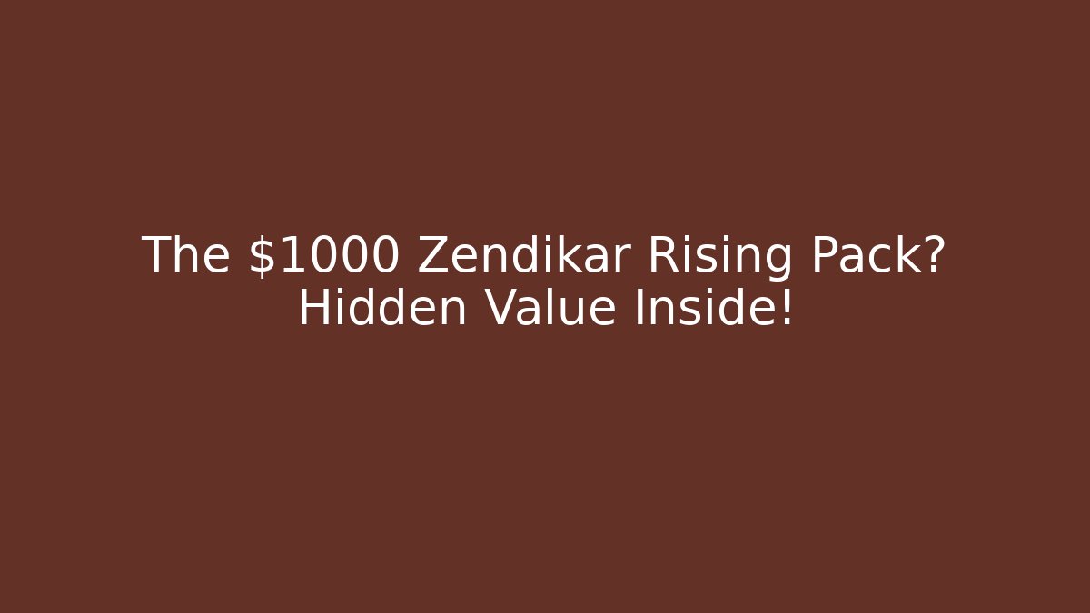 The $1000 Zendikar Rising Pack? Hidden Value Inside!
