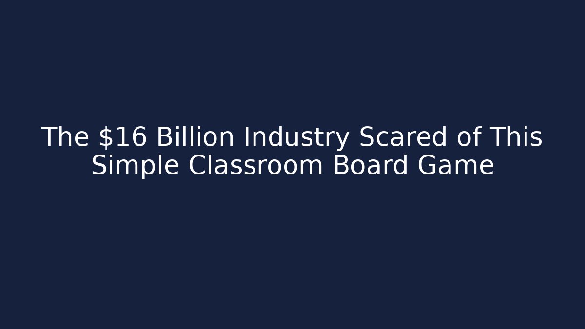 The $16 Billion Industry Scared of This Simple Classroom Board Game