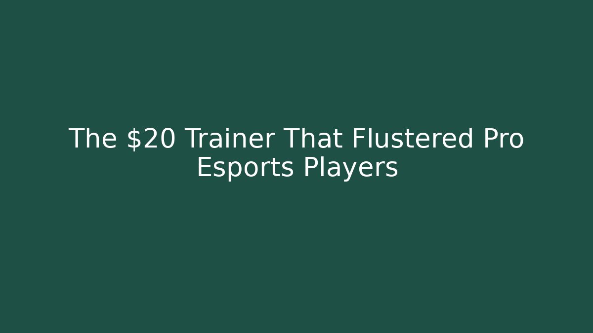 The $20 Trainer That Flustered Pro Esports Players