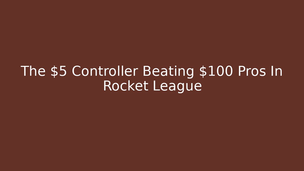 The $5 Controller Beating $100 Pros In Rocket League
