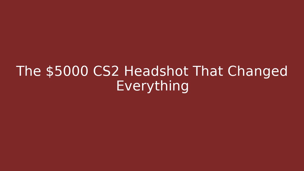 The $5000 CS2 Headshot That Changed Everything