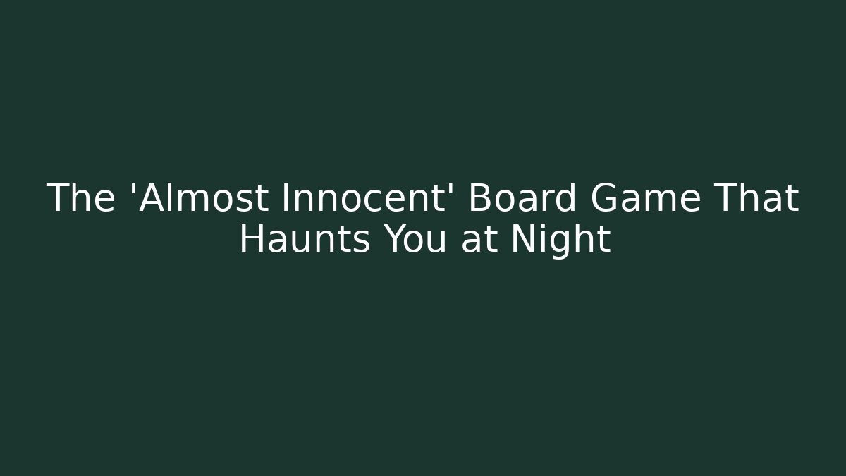The 'Almost Innocent' Board Game That Haunts You at Night