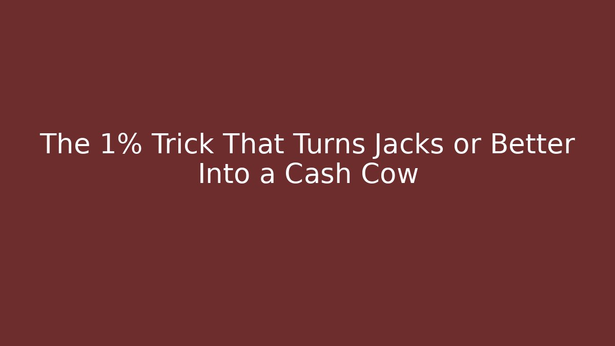 The 1% Trick That Turns Jacks or Better Into a Cash Cow
