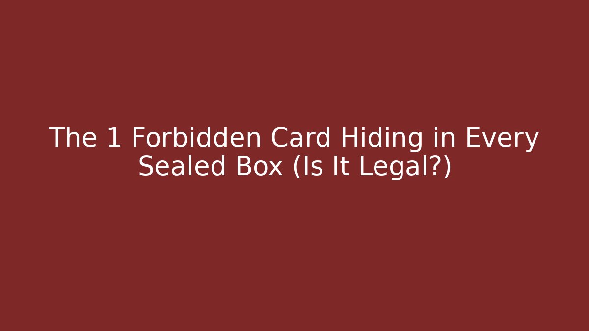 The 1 Forbidden Card Hiding in Every Sealed Box (Is It Legal?)