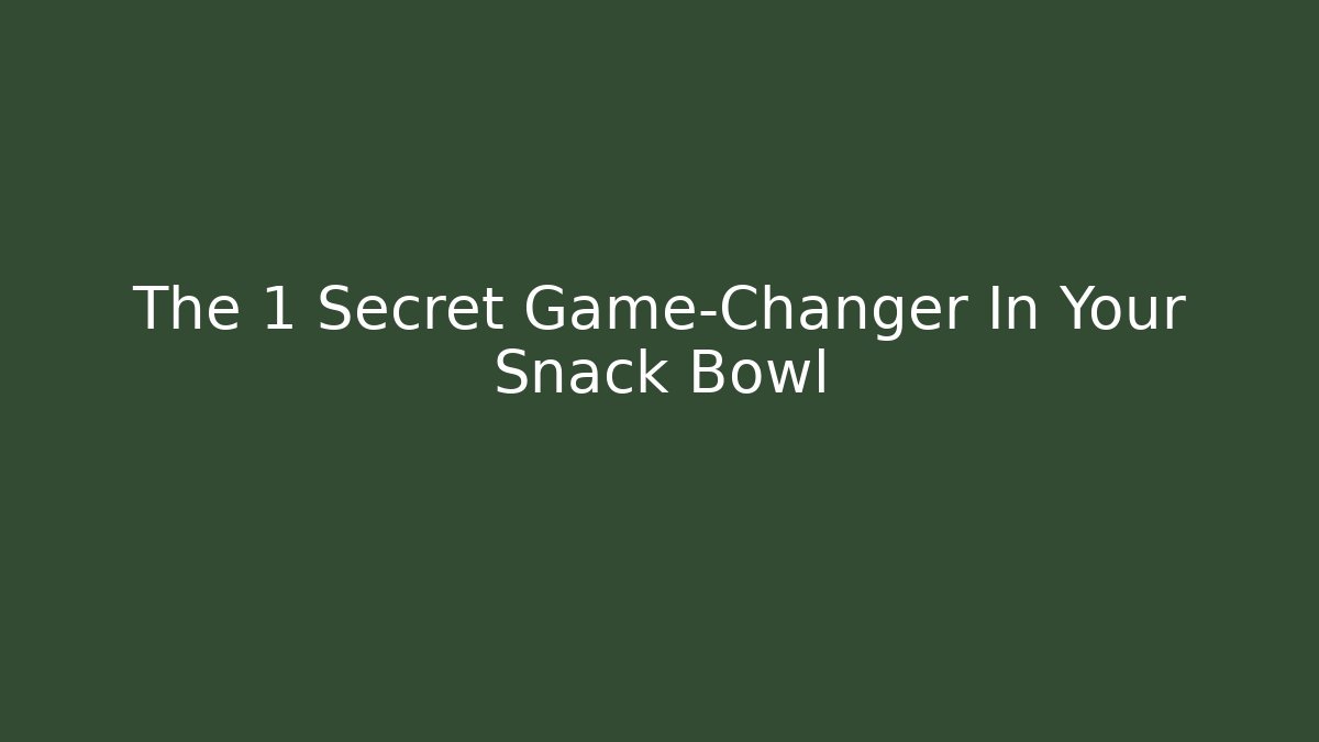 The 1 Secret Game-Changer In Your Snack Bowl