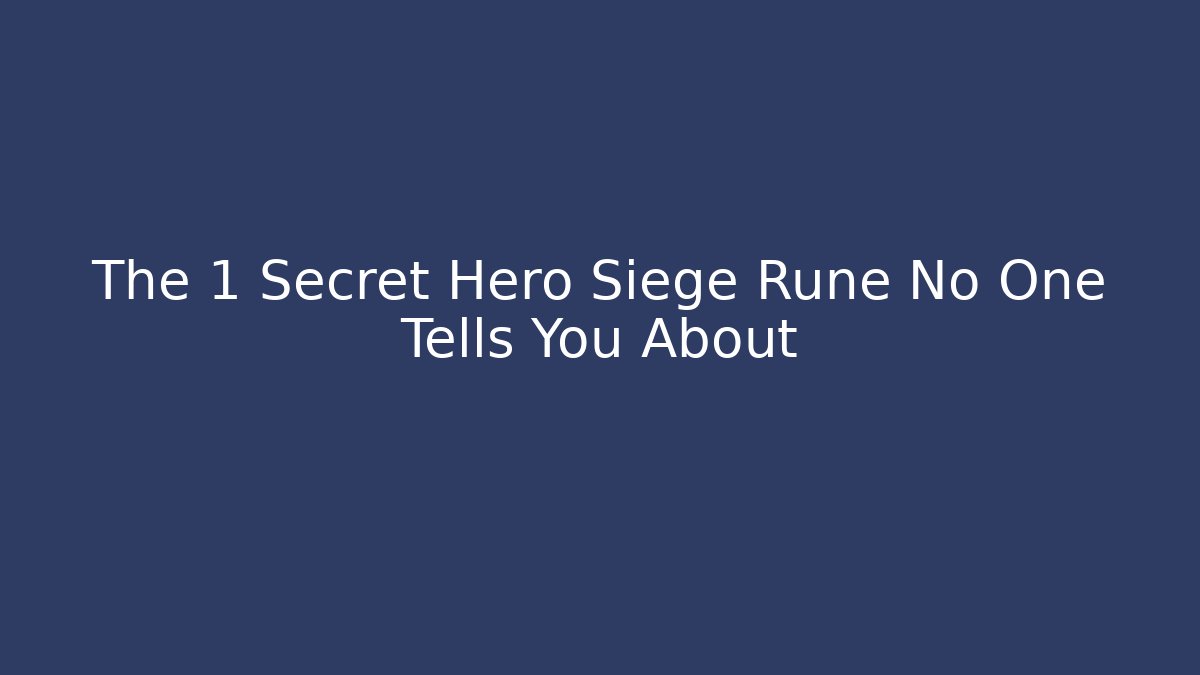 The 1 Secret Hero Siege Rune No One Tells You About