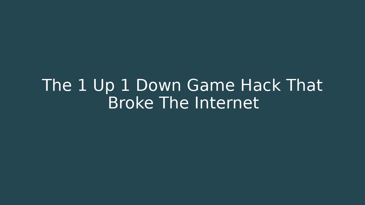 The 1 Up 1 Down Game Hack That Broke The Internet