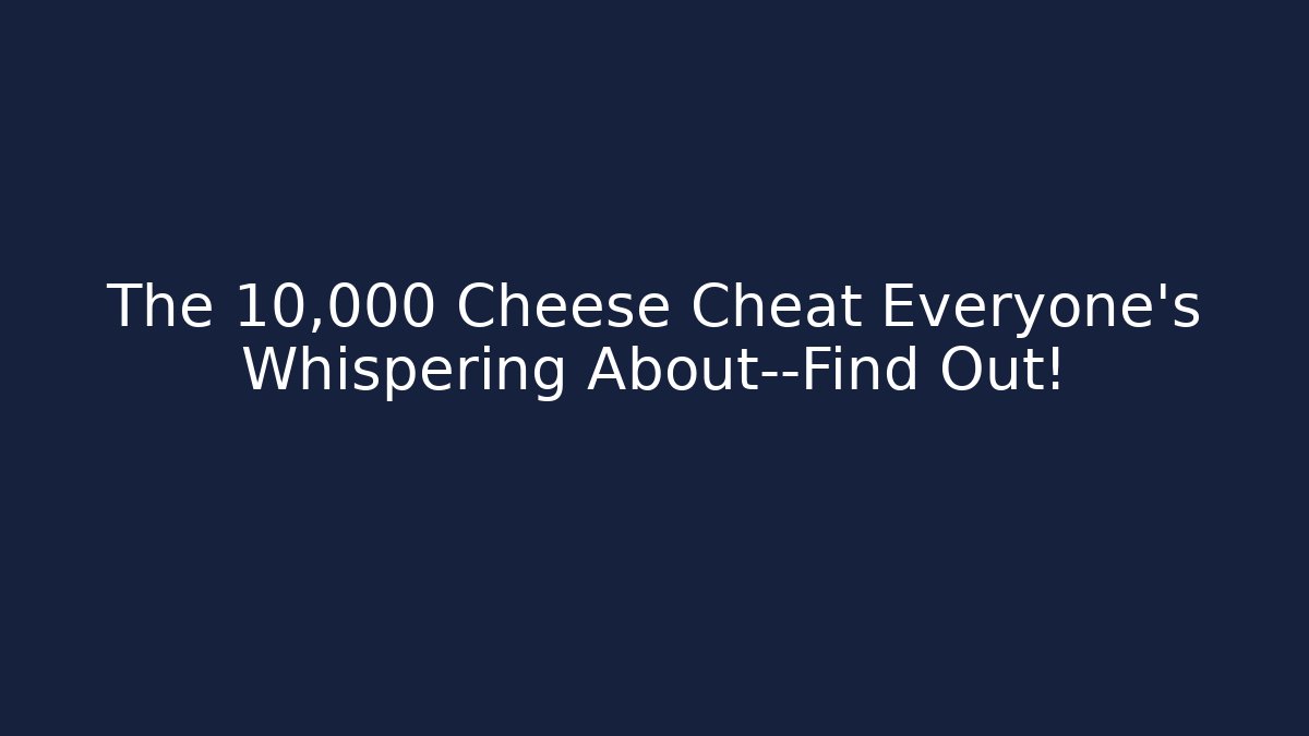 The 10,000 Cheese Cheat Everyone's Whispering About—Find Out!
