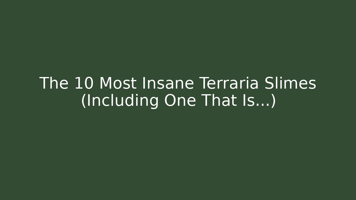 The 10 Most Insane Terraria Slimes (Including One That Is...)