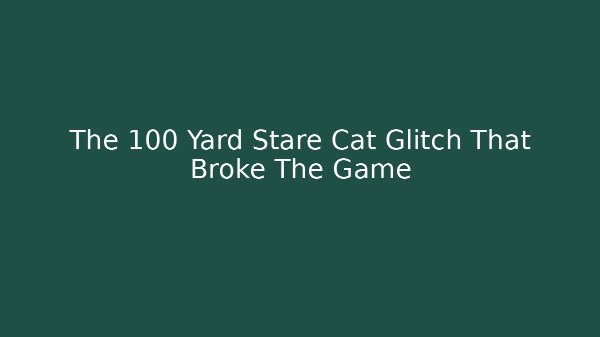The 100 Yard Stare Cat Glitch That Broke The Game - Método de Aprovação