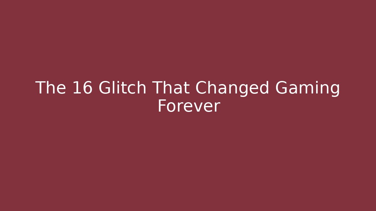 The 16 Glitch That Changed Gaming Forever