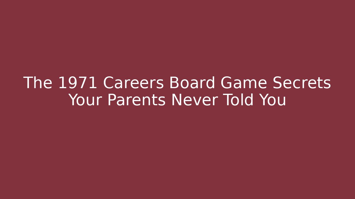 The 1971 Careers Board Game Secrets Your Parents Never Told You