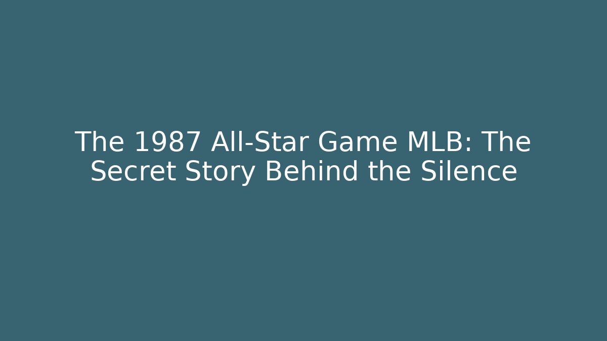 The 1987 All-Star Game MLB: The Secret Story Behind the Silence