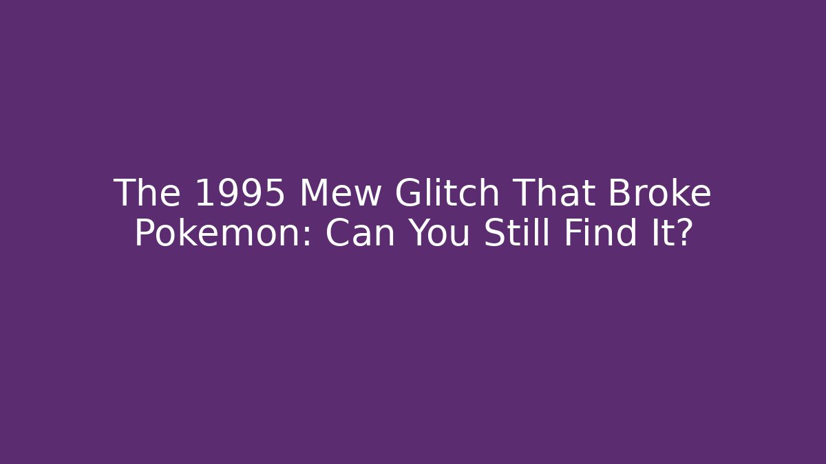 The 1995 Mew Glitch That Broke Pokémon: Can You Still Find It?