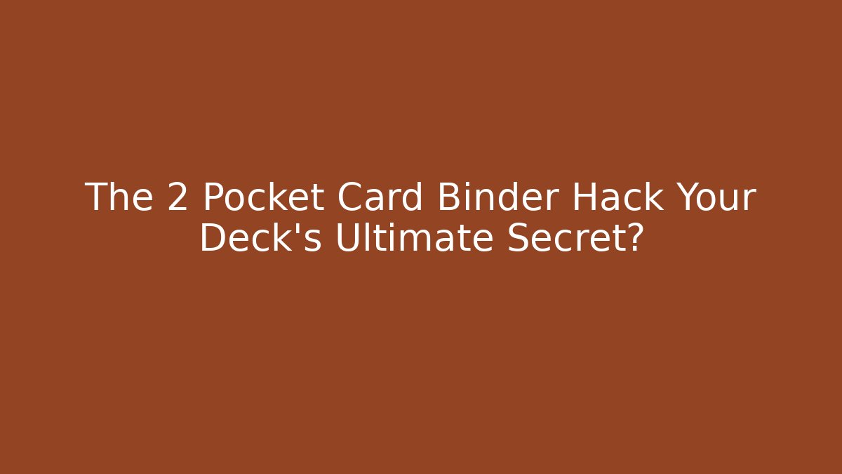 The 2 Pocket Card Binder Hack Your Deck's Ultimate Secret? - Método de Aprovação