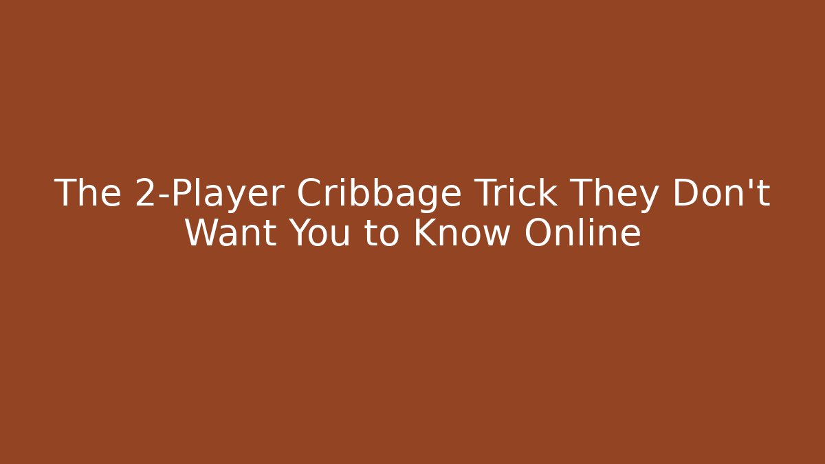 The 2-Player Cribbage Trick They Don’t Want You to Know Online