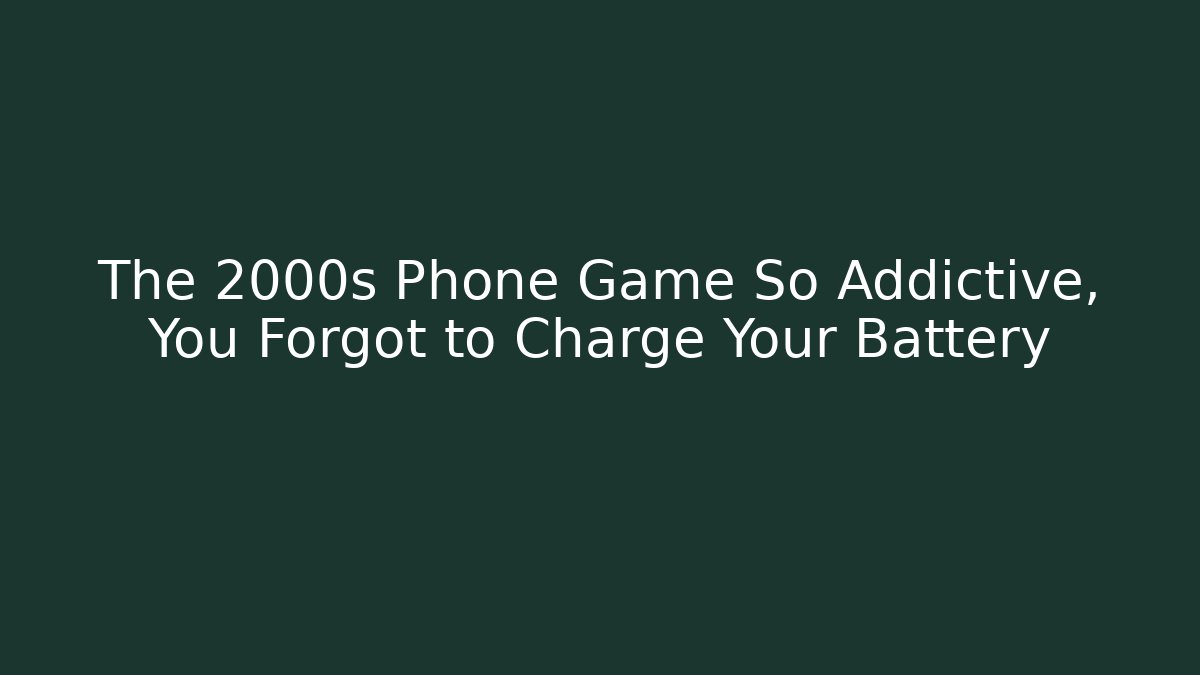 The 2000s Phone Game So Addictive, You Forgot to Charge Your Battery