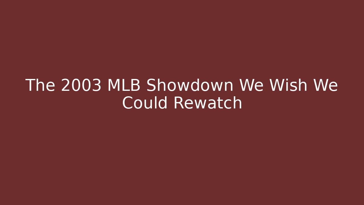The 2003 MLB Showdown We Wish We Could Rewatch - Método de Aprovação