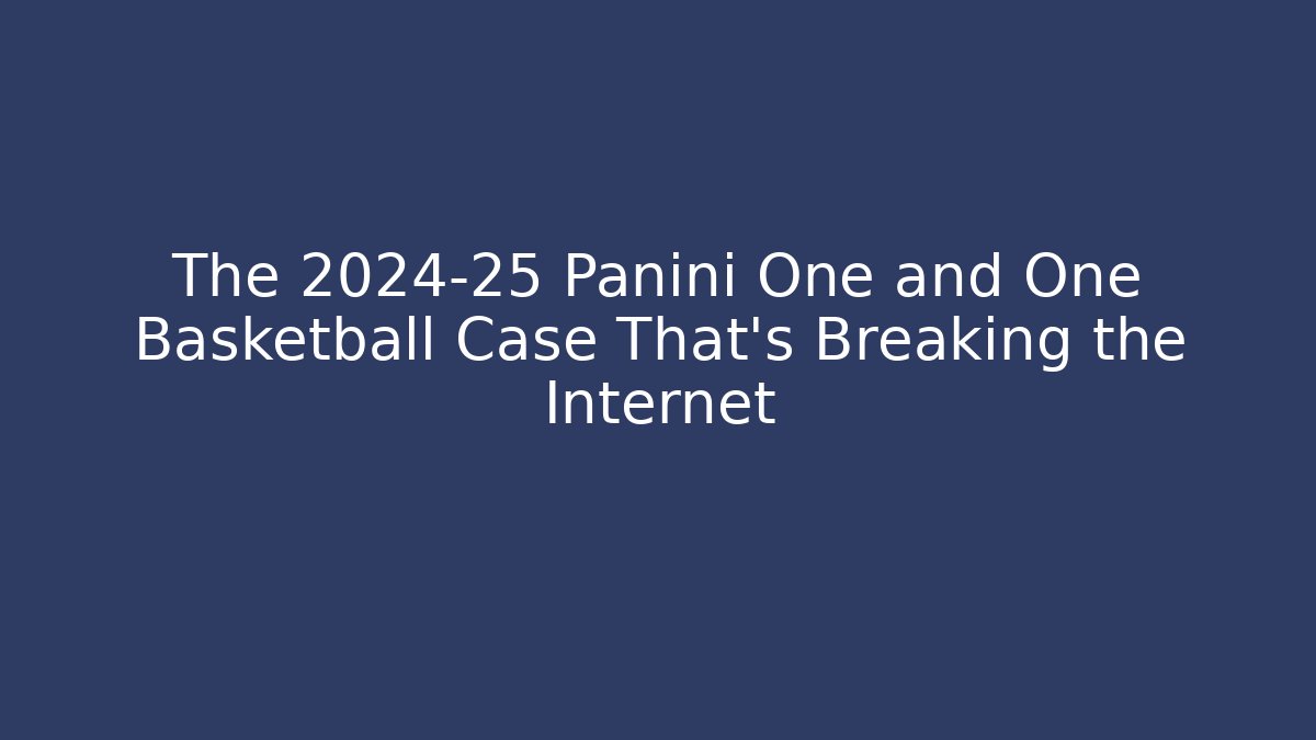 The 2024-25 Panini One and One Basketball Case That's Breaking the Internet