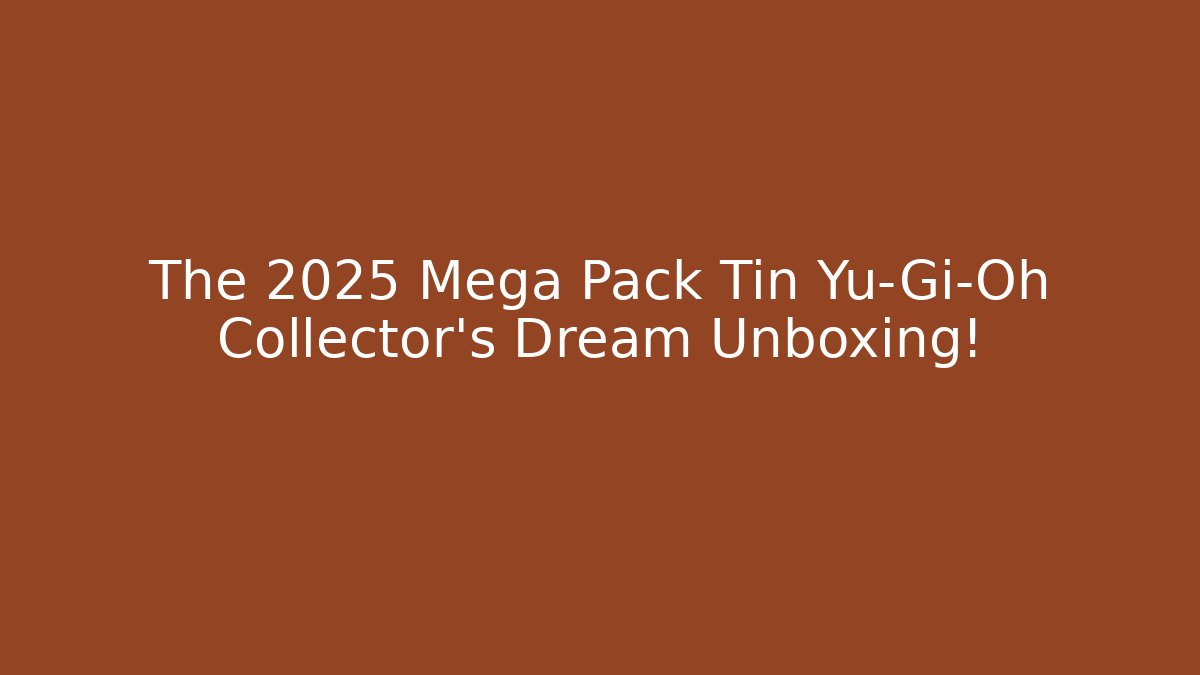 The 2025 Mega Pack Tin Yu-Gi-Oh Collector’s Dream Unboxing!