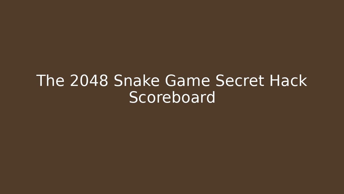 The 2048 Snake Game Secret Hack Scoreboard - Método de Aprovação