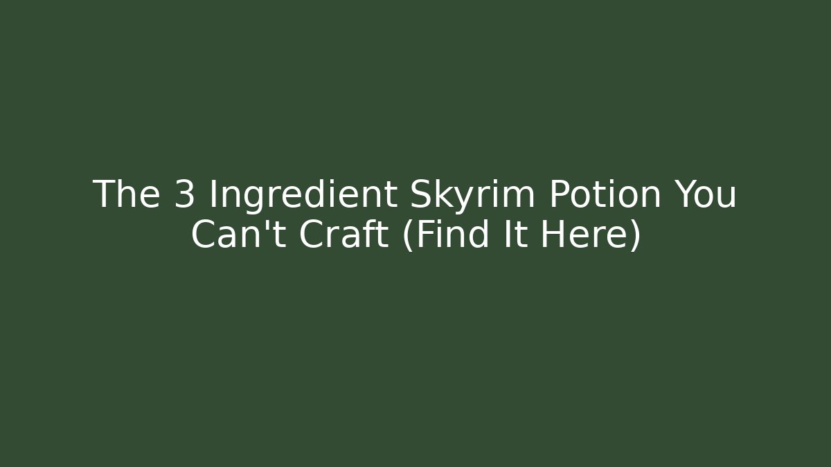 The 3 Ingredient Skyrim Potion You Can't Craft (Find It Here) - Método de Aprovação