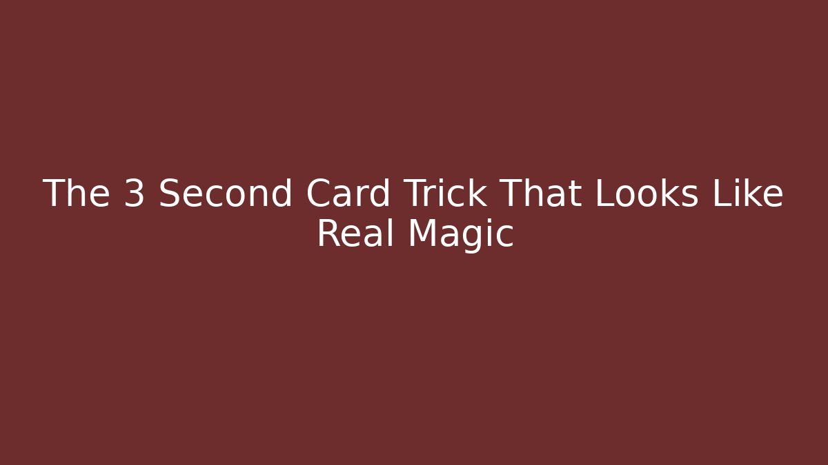 The 3 Second Card Trick That Looks Like Real Magic