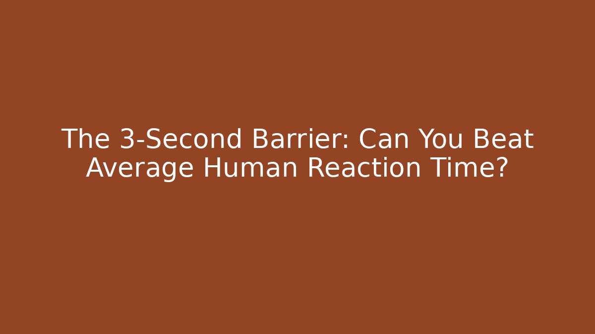 The 3-Second Barrier: Can You Beat Average Human Reaction Time?