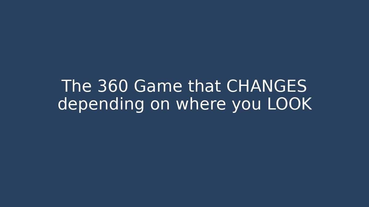 The 360 Game that CHANGES depending on where you LOOK - Método de Aprovação