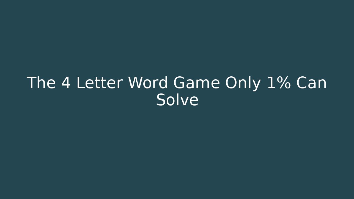 The 4 Letter Word Game Only 1% Can Solve