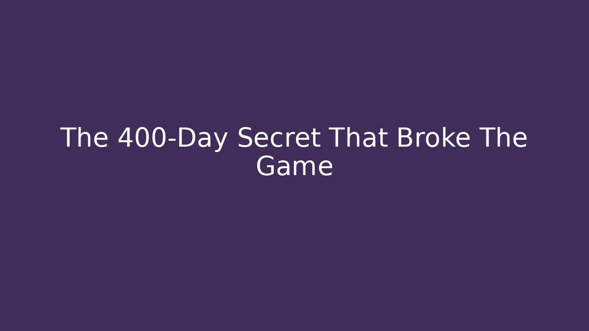 The 400-Day Secret That Broke The Game