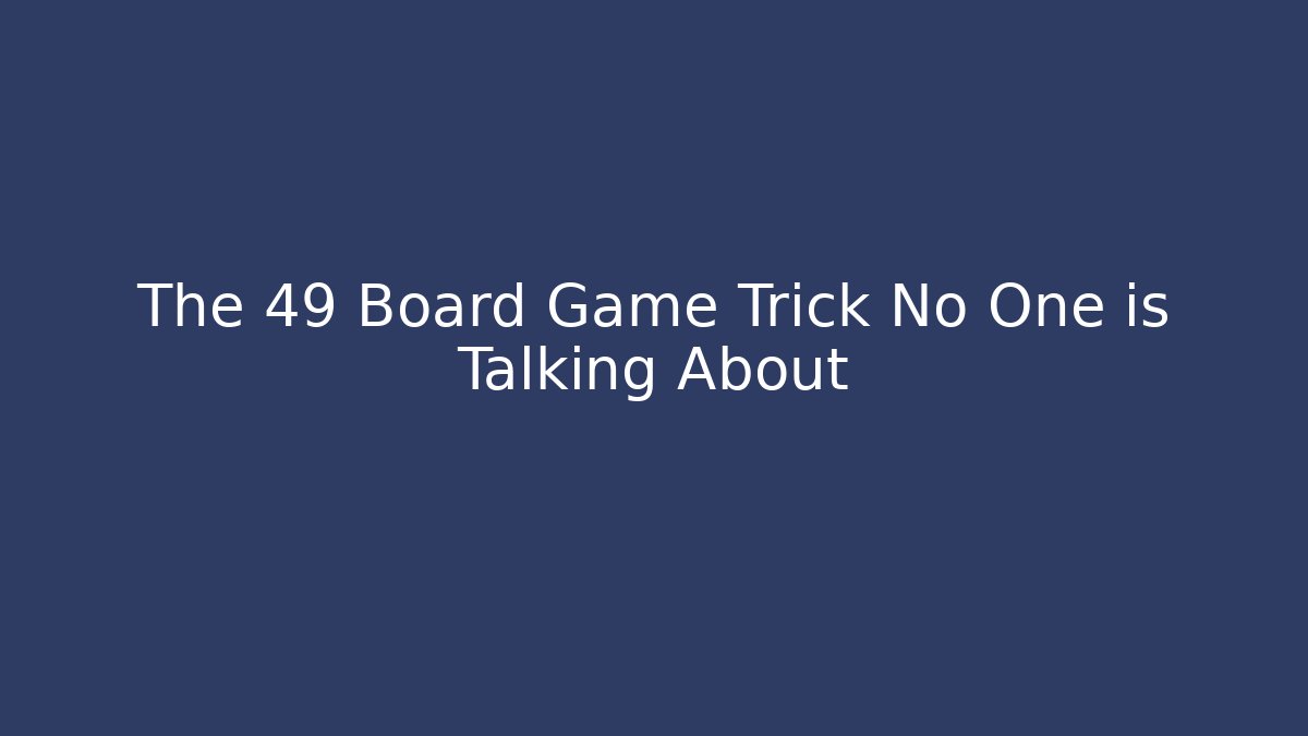 The 49 Board Game Trick No One is Talking About - Método de Aprovação