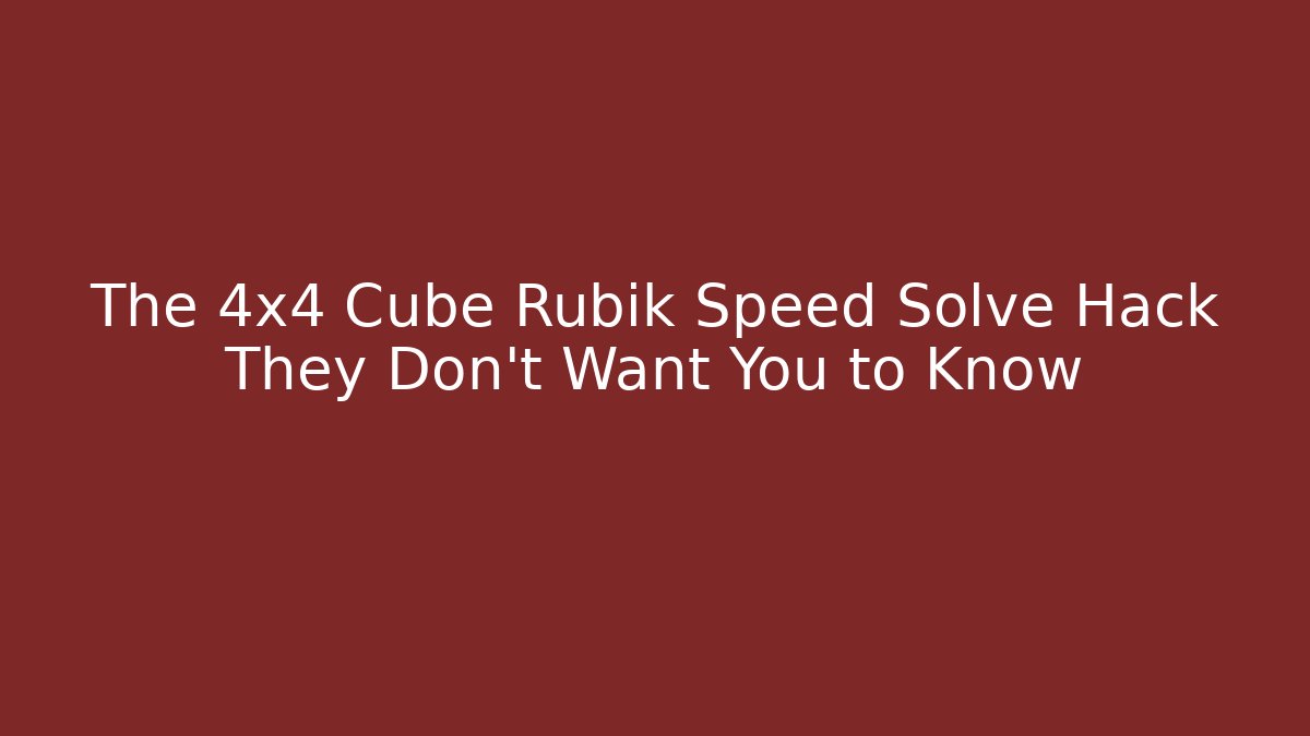 The 4x4 Cube Rubik Speed Solve Hack They Don't Want You to Know